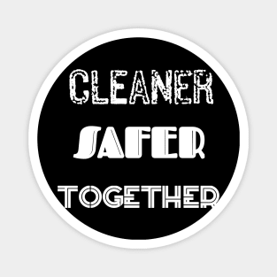 Cleaner Safer Together Magnet